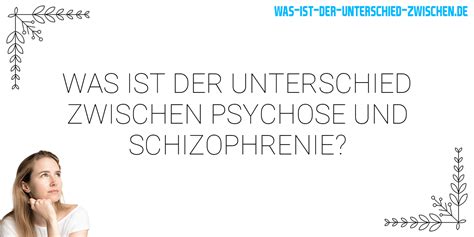was ist der unterschied zwischen psychose und schizophrenie was ist der unterschied zwischen