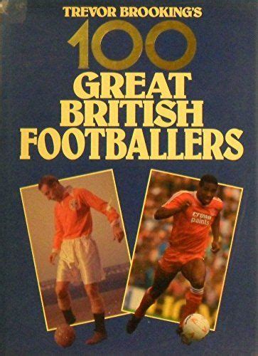 100 Greatest British Footballers By Trevor Brooking Macdonald And Co