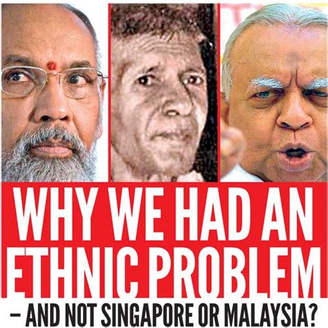 Singapore, every so briefly, was a part of malaysia until it was kicked out in 1965. Daily Mirror - Why we had an ethnic problem - and not ...