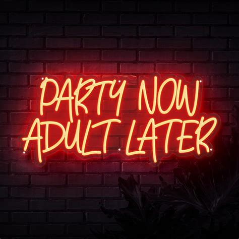 Party Now Adult Later Neon Sign Sketch And Etch Neon
