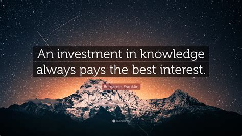 Benjamin Franklin Quote An Investment In Knowledge Always Pays The