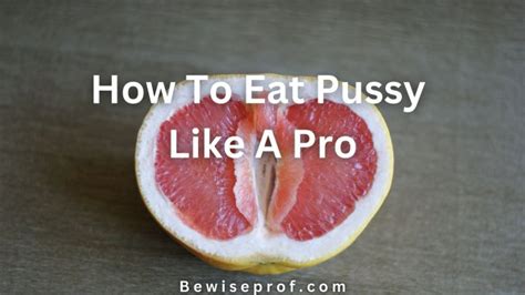 How To Eat Pussy Like A Pro Relationship Hack