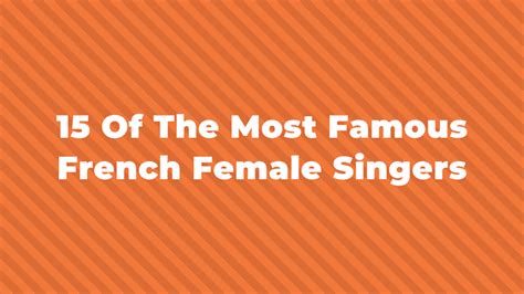 15 Of The Greatest And Most Famous French Female Singers