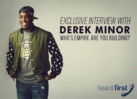 Exclusive Interview With Derek Minor Whos Empire Are You Building