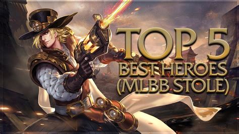 Mobile Legends Top 5 Best Heroes Mlbb Stole Youtube