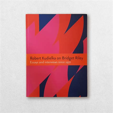Robert Kudielka On Bridget Riley Essays And Interviews Since 1972