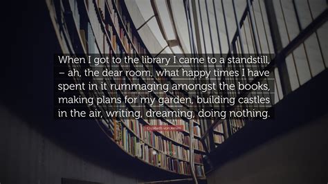 Elizabeth Von Arnim Quote When I Got To The Library I Came To A