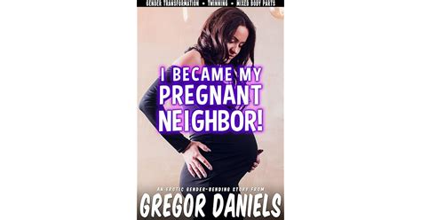 I Became My Pregnant Neighbor By Gregor Daniels