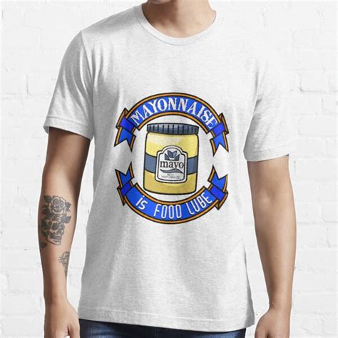 Mayonnaise Is Food Lube T Shirt For Sale By Hotjoseph Redbubble