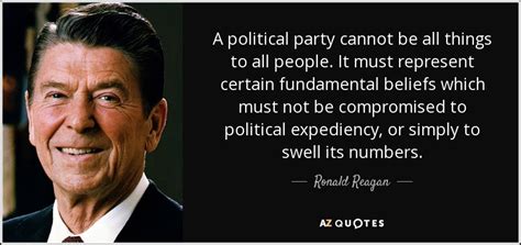 Ronald Reagan Quote A Political Party Cannot Be All Things To All