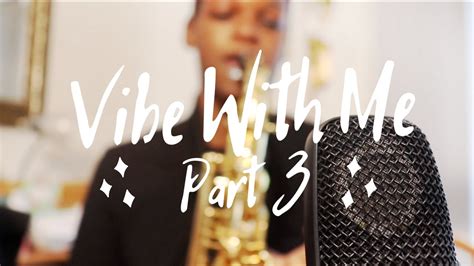 Vibe With Me Part 3 Youtube