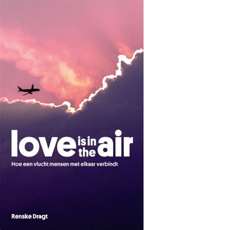 Love Is In The Air Hoe Een Vlucht Mensen Met Elkaar Verbindt Boek