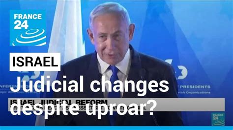 Israels Netanyahu Advances Judicial Changes Despite Uproar • France 24