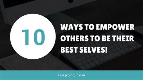 10 Ways To Empower Others To Be Their Best Selves The American