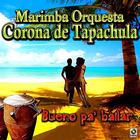 Amazon Com Bueno Pa Bailar Marimba Orquesta Corona De Tapachula