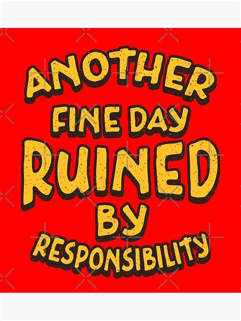 Another Fine Day Ruined By Responsibility Retro Text Poster For