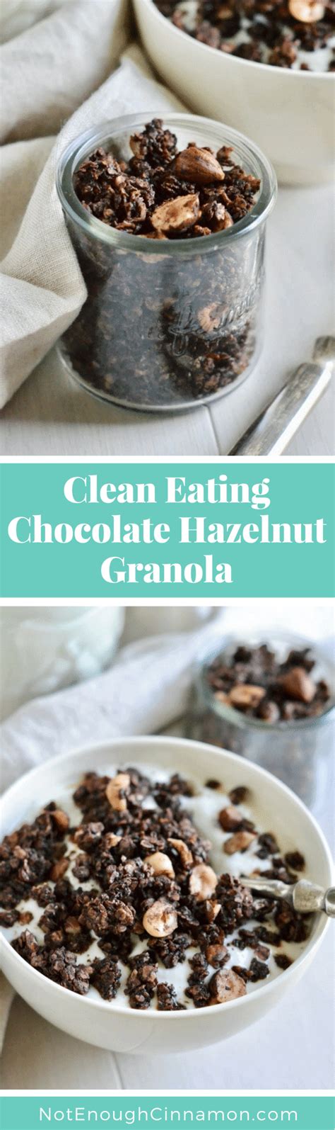 Chocolate Hazelnut Granola Healthy Granola Recipe Not Enough Cinnamon