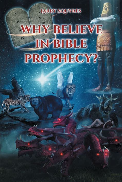 Larry Squyress New Book Why Believe In Bible Prophecy Is A