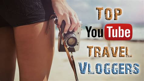 Top Travel Vloggers On Youtube 2017 Youtube