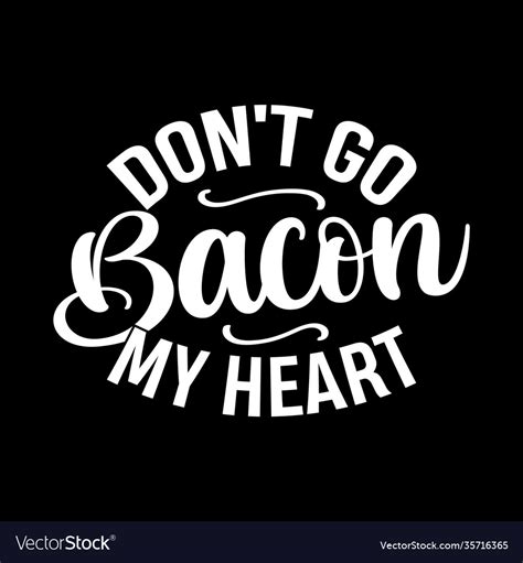 Dont Go Bacon My Heart Shirt Royalty Free Vector Image