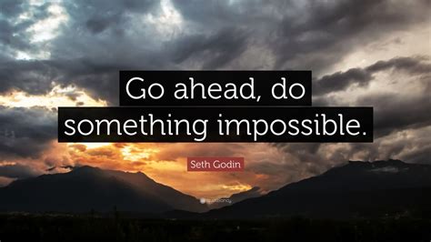 Seth Godin Quote Go Ahead Do Something Impossible 12 Wallpapers