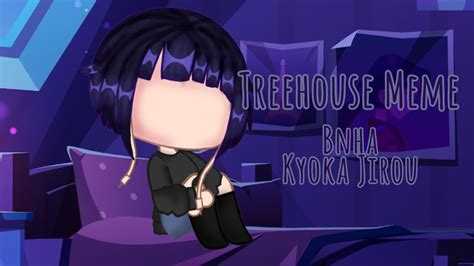 Treehouse Meme Gacha Club Bnha Meme Kyoka Jirou Lazy Youtube