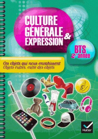 Culture générale et expression BTS e année éd Ces objets qui nous envahissent Cahier de