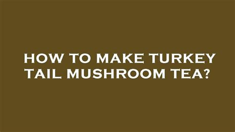 how to make turkey tail mushroom tea youtube