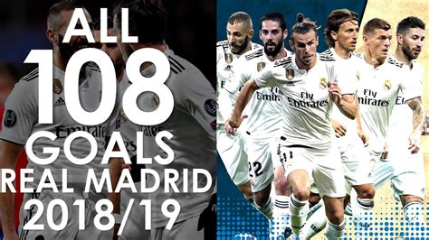 All 108 Goals Real Madrid In 201819 Youtube