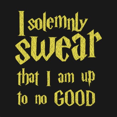 I Solemnly Swear That I Am Up To No Good Harry Potter T Shirt