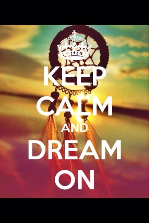 Keep Calm And Dream On Calm Quotes Keep Calm Quotes Calm