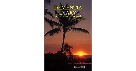 Dementia Diary A Caregivers Journal By Robert Tell