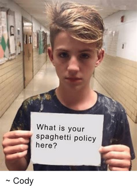 What Is Your Spaghetti Policy Here Cody Meme On Meme