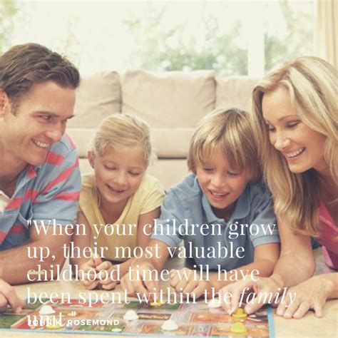 When Your Children Grow Up Their Most Valuable Childhood Time Will