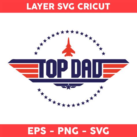 Top Dad Svg Top Gun Svg Top Dad Cricut Svg Fathers Day S Inspire