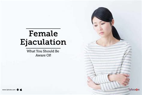 Female Ejaculation What You Should Be Aware Of By Dr Rahul Gupta Lybrate