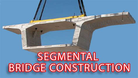 What Is Segmental Bridge How Segmental Bridge Construct Tutorials Tips