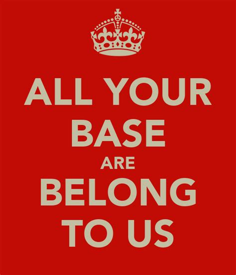 All Your Base Are Belong To Us Poster D Keep Calm O Matic