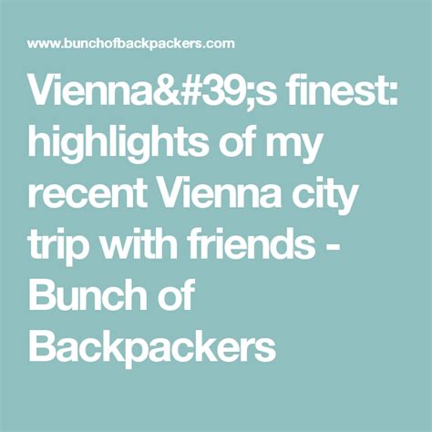 Highlights Of My Recent Vienna City Trip With Friends Bunch Of