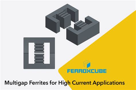 Ferroxcube Ferrite Core Multigap Ferrites For High Current Applications