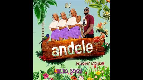 Daddy Andre Ft Nina Roz Andele Official Lyrics Video Youtube