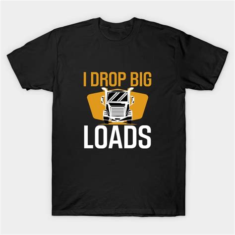 i drop big loads i drop big loads t shirt teepublic