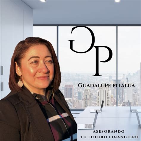 Guadalupe Pitalua Asesorando Tu Futuro Financiero