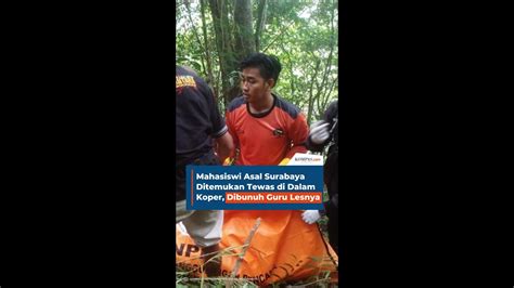 Mahasiswi Asal Surabaya Ditemukan Tewas Di Dalam Koper Dibunuh Guru