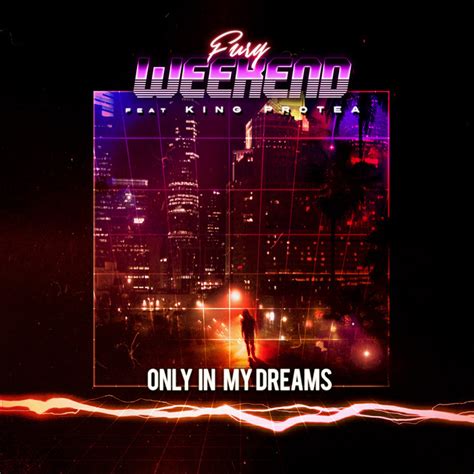 Only In My Dreams Feat King Protea Single By Fury Weekend Spotify