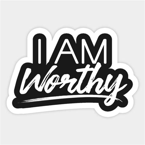 I Am Worthy I Am Worthy Sticker Teepublic