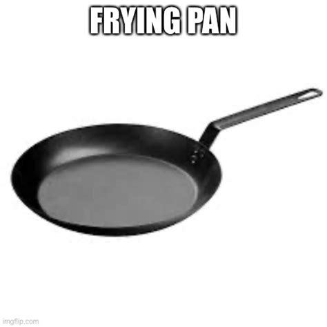 Frying Pan Imgflip