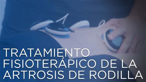 Tratamiento De Fisioterapia Para La Artrosis De Rodilla