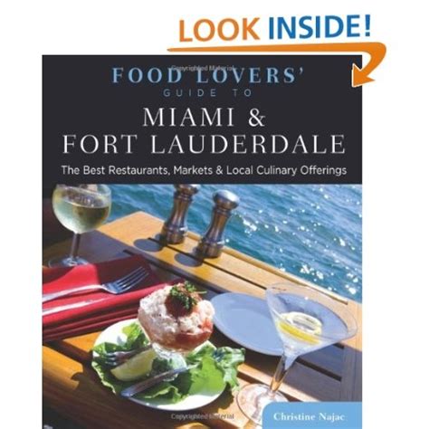 food lovers guide to miami and fort lauderdale the best restaurants markets and local culinary