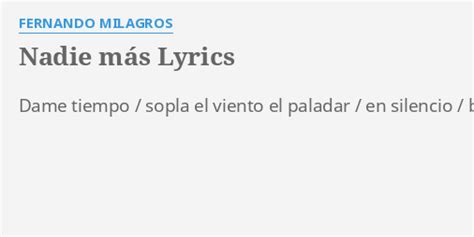 Nadie MÁs Lyrics By Fernando Milagros Dame Tiempo Sopla